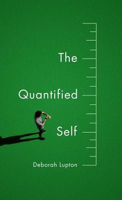 The Quantified Self by Lupton, Deborah