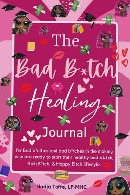 The Bad B*tch Healing Journal: Affirmation Journal CBT skills Gratitude Coloring pages Women's birthday gift: Affirmations, Journal Prompts, Motivati by Lp-Mhc, Nadja Taffe