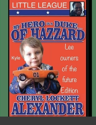 My Hero Is a Duke...of Hazzard Little League, Kyle Mullins Edition by Alexander, Cheryl Lockett