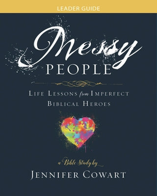 Messy People - Women's Bible Study Leader Guide: Life Lessons from Imperfect Biblical Heroes Paperback Abingdon Press
