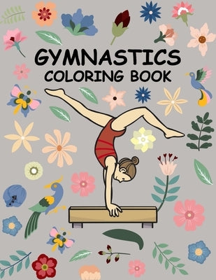 Gymnastics coloring book: A Cute coloring books for kids and girls 6-8 with Gorgeous Design (Perfect gymnastics gifts) Paperback Independently Published