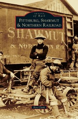 Pittsburg, Shawmut & Northern Railroad by Clark, Ken