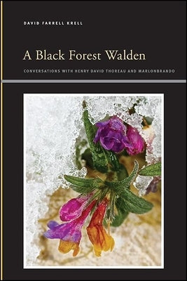 A Black Forest Walden: Conversations with Henry David Thoreau and Marlonbrando by Krell, David Farrell