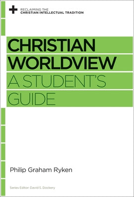 Christian Worldview: A Student's Guide by Ryken, Philip Graham