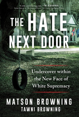 The Hate Next Door: Undercover Within the New Face of White Supremacy by Browning, Matson