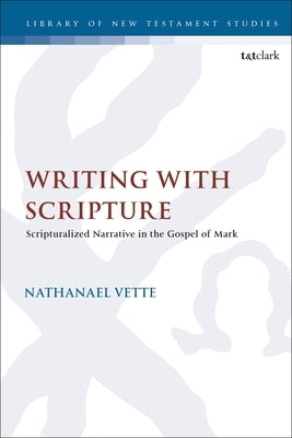 Writing With Scripture: Scripturalized Narrative in the Gospel of Mark Paperback Bloomsbury Publishing PLC