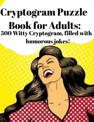 Cryptogram Puzzle Book for Adults: 500 Witty Cryptogram, filled with humorous jokes! Paperback Independently Published