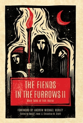 The Fiends in the Furrows II: More Tales of Folk Horror by Neal, David T.