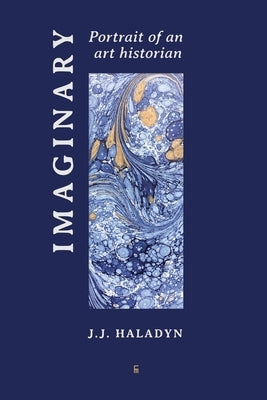 Imaginary Portrait of an Art Historian by Haladyn, J. J.