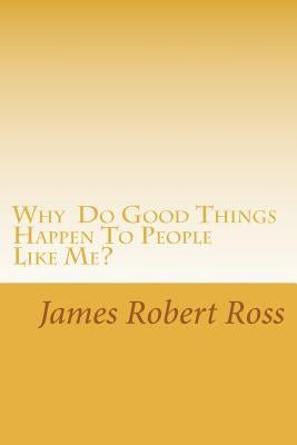 Why Do Good Things Happen To People Like Me?: Memoirs of Bob Ross Paperback Createspace Independent Publishing Platform