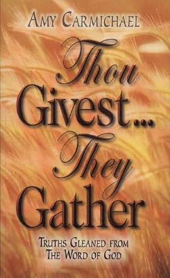 Thou Givest They Gather: by Carmichael, Amy