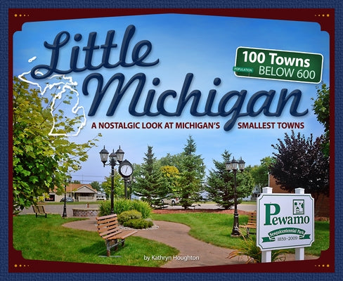 Little Michigan: A Nostalgic Look at Michigan's Smallest Towns Paperback Adventure Publications