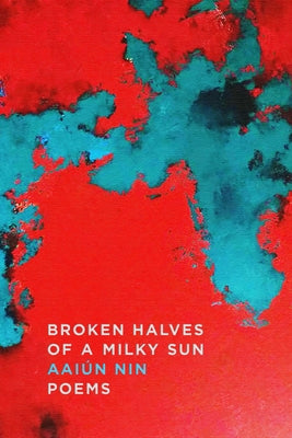 Broken Halves of a Milky Sun: Poems by Nin, Aaiún