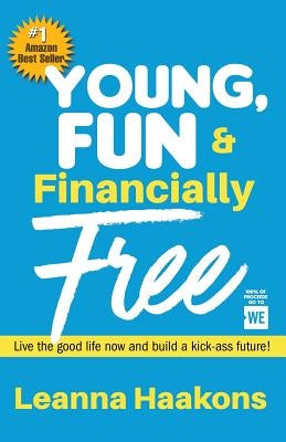 Young, Fun & Financially Free: Live the good life now and build a kick-ass future! Paperback Celebrity Expert Author