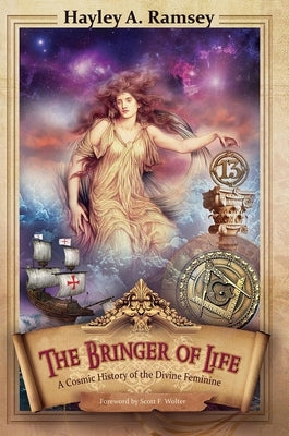 The Bringer of Life: A Cosmic History of the Divine Feminine by Ramsey, Hayley A.