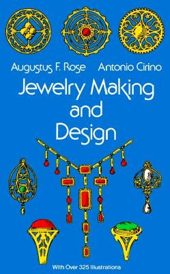 Jewelry Making and Design by Rose, Augustus F.