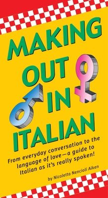 Making Out in Italian: (Italian Phrasebook) by Aiken, Nicoletta Nencioli