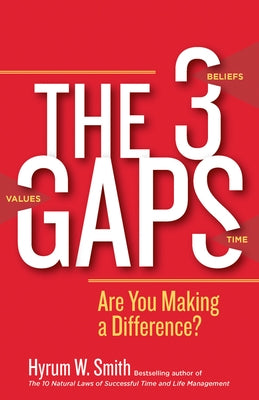 The 3 Gaps: Are You Making a Difference? by Smith, Hyrum W.