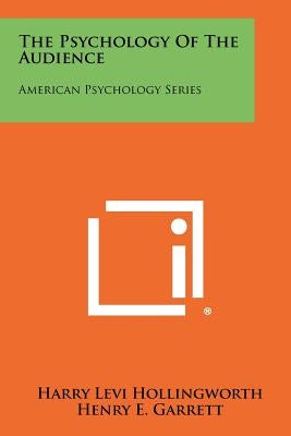 The Psychology Of The Audience: American Psychology Series Paperback Literary Licensing, LLC