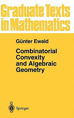 Combinatorial Convexity and Algebraic Geometry by Ewald, Günter