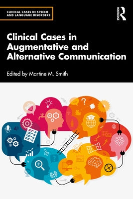 Clinical Cases in Augmentative and Alternative Communication by Smith, Martine M.