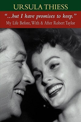 But I Have Promises to Keep: My Life Before, With, and After Robert Taylor by Thiess, Ursula