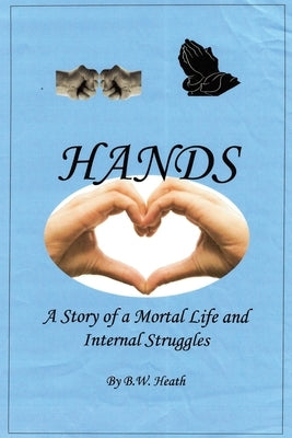 Hands: A Story of a Mortal Life and Internal Struggles Paperback Dorrance Publishing Co.