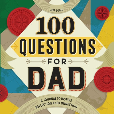 100 Questions for Dad: A Journal to Inspire Reflection and Connection by Bogle, Jeff