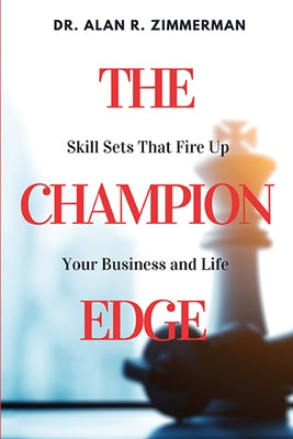 The Champion Edge: Skill Sets That Fire Up Your Business and Life by Zimmerman, Alan R.