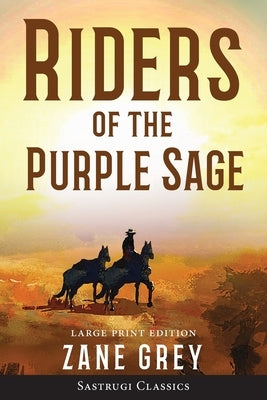 Riders of the Purple Sage (Annotated) LARGE PRINT by Grey, Zane