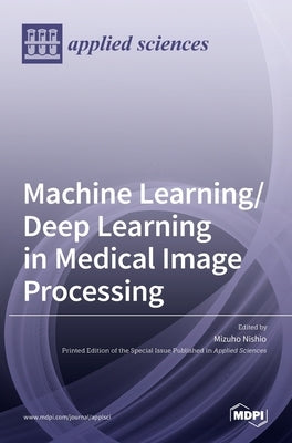 Machine Learning/Deep Learning in Medical Image Processing by Nishio, Mizuho