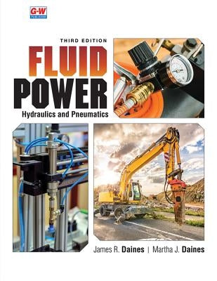 Fluid Power: Hydraulics and Pneumatics by Daines, James R.