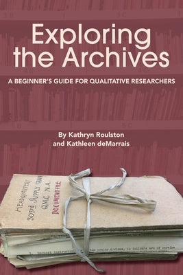Exploring the Archives: A Beginner's Guide for Qualitative Researchers Paperback Myers Education Press