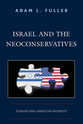 Israel and the Neoconservatives: Zionism and American Interests Paperback Lexington Books