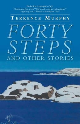 Forty Steps and Other Stories by Murphy, Terrence