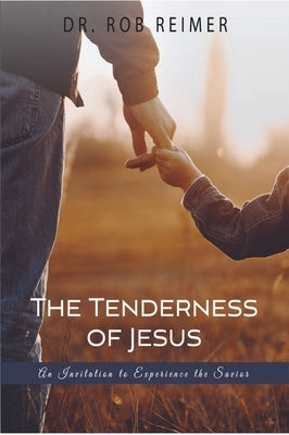 The Tenderness of Jesus: An Invitation to Experience the Savior Paperback Carpenter's Son Publishing