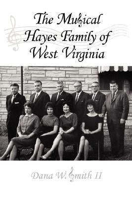 The Musical Hayes Family of West Virginia by Smith, Dana W., II