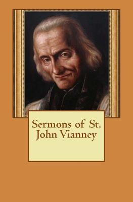 Sermons of St. John Vianney Paperback Createspace Independent Publishing Platform