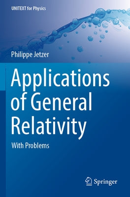 Applications of General Relativity: With Problems by Jetzer, Philippe