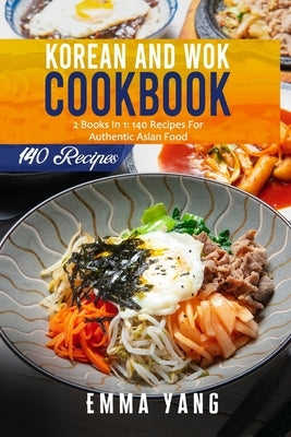 Korean And Wok Cookbook: 2 Books In 1: 140 Recipes For Authentic Asian Food Paperback Independently Published