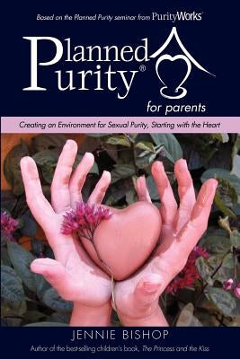 Planned Purity for parents(R) by Bishop, Jennie