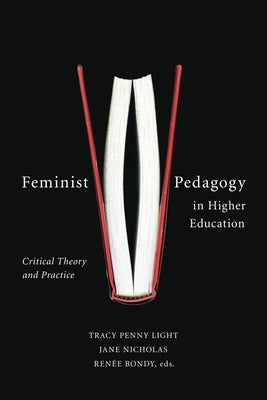 Feminist Pedagogy in Higher Education: Critical Theory and Practice Paperback Wilfrid Laurier University Press