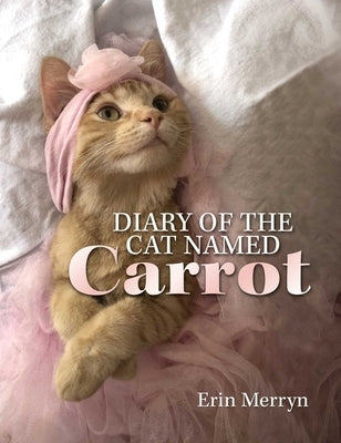Diary of the Cat Named Carrot by Merryn, Erin