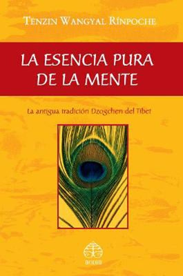 La Esencia Pura de la Mente: La Antigua Tradición Dzogchen del Tíbet by Wangyal Rinpoche, Tenzin