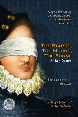 The Starre, the Moone, the Sunne: What if everything you ever learned about William Shakespeare was a lie? by Destro, Ron