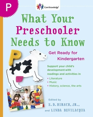 What Your Preschooler Needs to Know: Get Ready for Kindergarten by Hirsch, E. D.