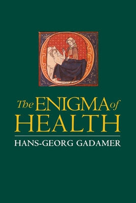 Enigma of Health: The Art of Healing in a Scientific Age by Gadamer, Hans-Georg