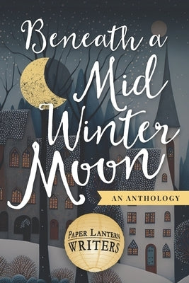 Beneath a Midwinter Moon Paperback Paper Lantern Writers