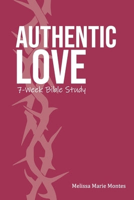 Authentic Love: A 7-Week Bible Study Paperback Independently Published