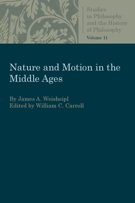 Nature and Motion in the Middle Age Paperback Catholic University of America Press